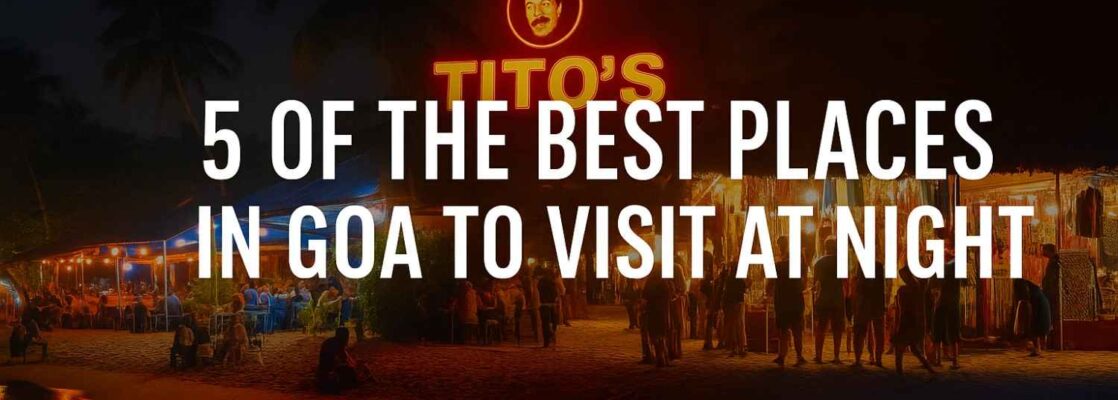 5 of the Best Places in Goa to Visit at Night