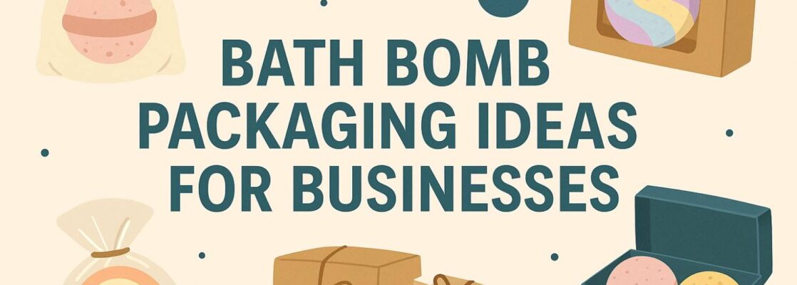 Bath Bomb Packaging Ideas for Businesses How to Stand Out, Protect Your Product