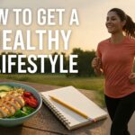 How to Get a Healthy Lifestyle Real Steps That Actually Work