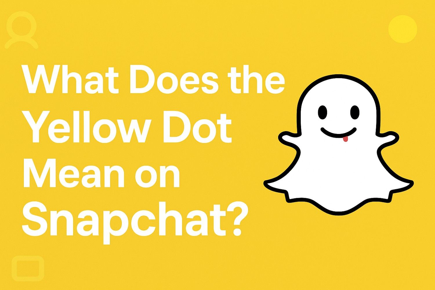 What Does the Yellow Dot Mean on Snapchat